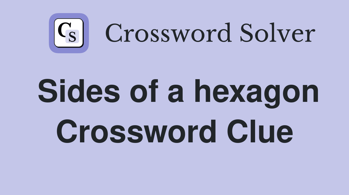 Sides of a hexagon crossword clue answers crossword solver